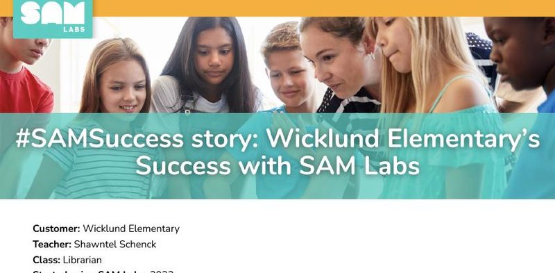 Case Study: SAM Labs Helped Wicklund Elementary's Success with STEAM