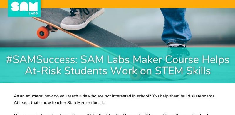 Case Study: SAM Labs Makerspace Course Helps At-Risk Students Work on STEM Skills